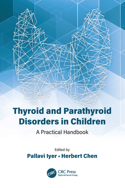 Thyroid and Parathyroid Disorders in Children (A Practical Handbook) by Pallavi Iyer, Herbert Chen, 9780367419868