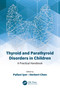 Thyroid and Parathyroid Disorders in Children (A Practical Handbook) by Pallavi Iyer, Herbert Chen, 9780367419868