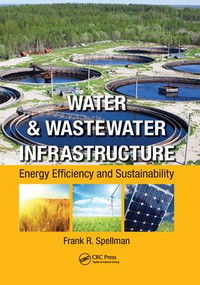 Water & Wastewater Infrastructure (Energy Efficiency and Sustainability) by Frank R. Spellman, 9781138382213