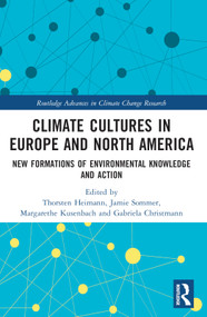 Climate Cultures in Europe and North America (New Formations of Environmental Knowledge and Action) by Thorsten Heimann, Jamie Sommer, Margarethe Kusenbach, Gabriela Christmann, 9781003053323