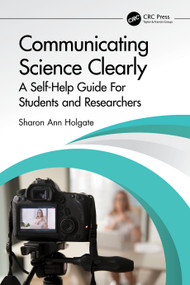 Communicating Science Clearly (A Self-Help Guide For Students and Researchers) by Sharon Ann Holgate, 9781032069111
