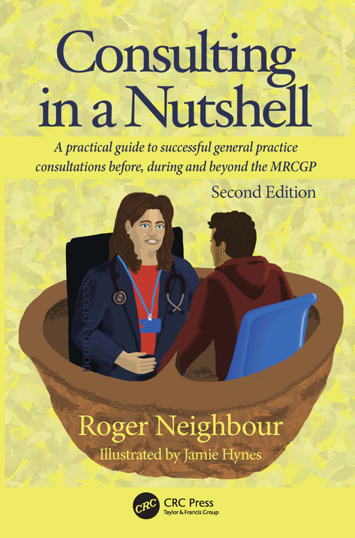 Consulting in a Nutshell (A practical guide to successful general practice consultations before, during and beyond the MRCGP) by Roger Neighbour, 9781032610894
