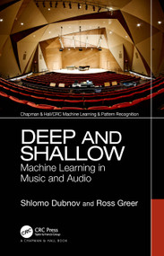 Deep and Shallow (Machine Learning in Music and Audio) by Shlomo Dubnov, Ross Greer, 9781032133911