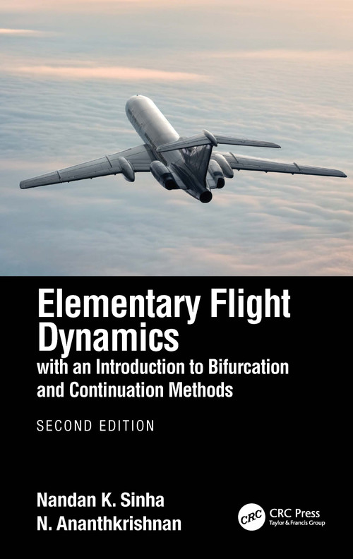 Elementary Flight Dynamics with an Introduction to Bifurcation and Continuation Methods by Nandan K. Sinha, N. Ananthkrishnan, 9780367562113