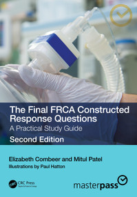 The Final FRCA Constructed Response Questions (A Practical Study Guide) by Elizabeth Combeer, Mitul Patel, 9781032445243