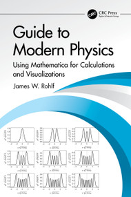 Guide to Modern Physics (Using Mathematica for Calculations and Visualizations) by James W. Rohlf, 9781032496863