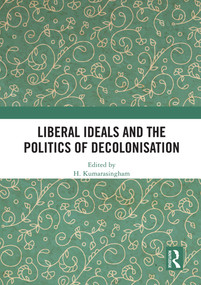 Liberal Ideals and the Politics of Decolonisation - 9780367513153 by H. Kumarasingham, 9780367513153
