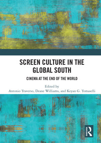 Screen Culture in the Global South (Cinema at the End of the World) by Antonio Traverso, Deane Williams, Keyan G. Tomaselli, 9780367504465
