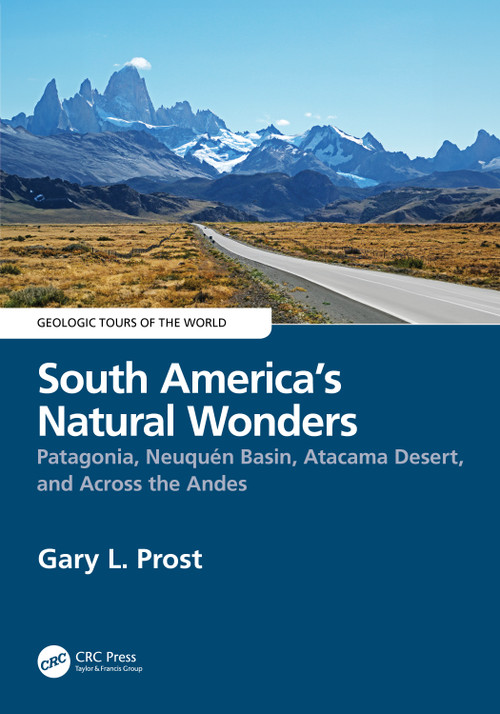 South America's Natural Wonders (Patagonia, Neuquén Basin, Atacama Desert, and Across the Andes) by Gary Prost, 9780815348047