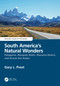 South America's Natural Wonders (Patagonia, Neuquén Basin, Atacama Desert, and Across the Andes) by Gary Prost, 9780815348047