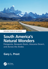 South America's Natural Wonders (Patagonia, Neuquén Basin, Atacama Desert, and Across the Andes) by Gary Prost, 9780815348047
