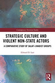 Strategic Culture and Violent Non-State Actors (A Comparative Study of Salafi-Jihadist Groups) by Edward D. Last, 9780367532871