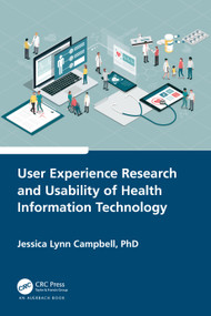 User Experience Research and Usability of Health Information Technology by Jessica Lynn Campbell, 9781032162768
