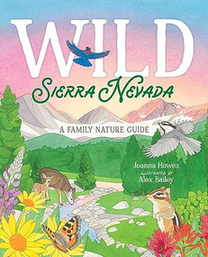 Wild Sierra Nevada (A Family Nature Guide) by Joanna Howes, Alex Bailey, 9781951179298
