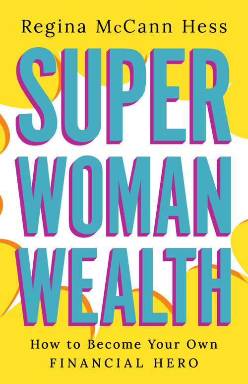 Super Woman Wealth (How to Become Your Own Financial Hero) by Regina McCann Hess, 9798886451627