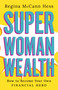 Super Woman Wealth (How to Become Your Own Financial Hero) by Regina McCann Hess, 9798886451627