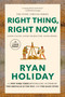 Right Thing, Right Now (Good Values. Good Character. Good Deeds.) - 9780593943069 by Ryan Holiday, 9780593943069