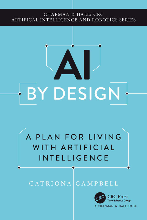 AI by Design (A Plan for Living with Artificial Intelligence) by Catriona Campbell, 9781032196664