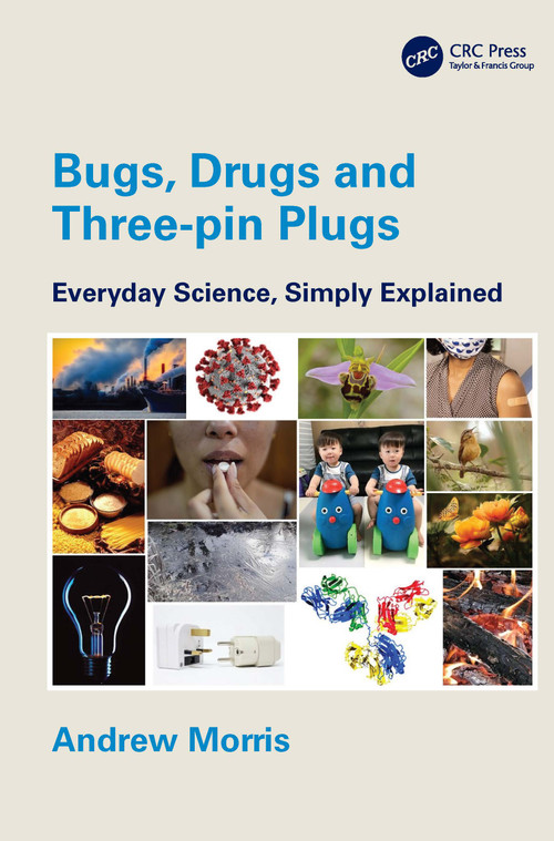 Bugs, Drugs and Three-pin Plugs (Everyday Science, Simply Explained) by Andrew Morris, 9781032224923