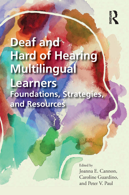 Deaf and Hard of Hearing Multilingual Learners (Foundations, Strategies, and Resources) by Joanna Cannon, Caroline Guardino, Peter Paul, 9781032155654