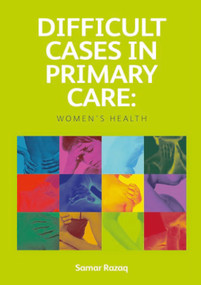 Difficult Cases in Primary Care (Women's Health) by Samar Razaq, 9781846195112