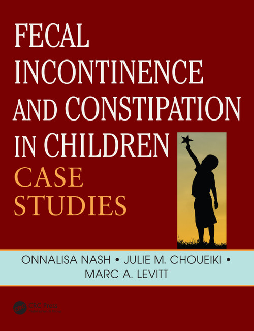 Fecal Incontinence and Constipation in Children (Case Studies) by Marc A Levitt, 9780367151614