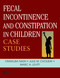 Fecal Incontinence and Constipation in Children (Case Studies) by Marc A Levitt, 9780367151614
