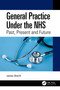 General Practice Under the NHS (Past, Present and Future) by James Sherifi, 9781032188294