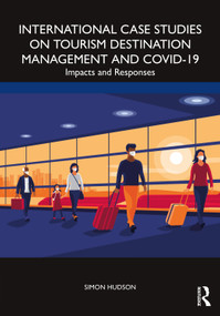 International Case Studies on Tourism Destination Management and COVID-19 (Impacts and Responses) by Simon Hudson, 9781032316253