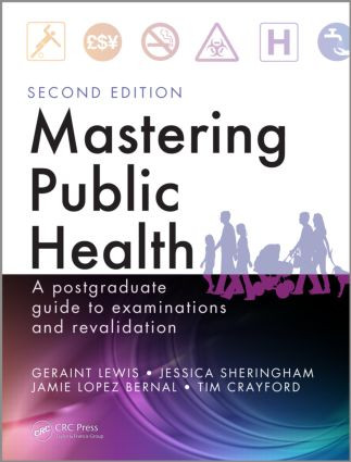Mastering Public Health (A Postgraduate Guide to Examinations and Revalidation, Second Edition) by Geraint Lewis, Jessica Sheringham, Jamie Lopez Bernal, Tim Crayford, 9781444152692