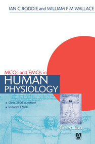 MCQs & EMQs in Human Physiology, 6th edition by Ian Roddie, William F M Wallace, 9780340811917
