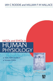 MCQs & EMQs in Human Physiology, 6th edition by Ian Roddie, William F M Wallace, 9780340811917