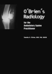 O'Brien's Radiology for the Ambulatory Equine Practitioner by Timothy O'Brien, 9781591610144