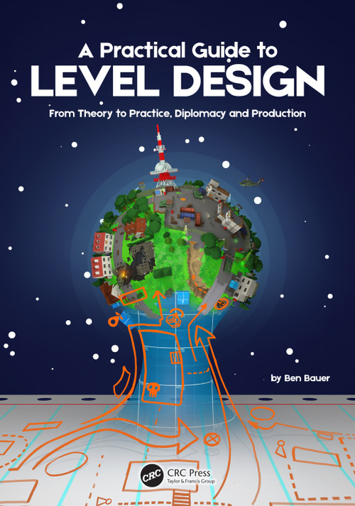 A Practical Guide to Level Design (From Theory to Practice, Diplomacy and Production) by Benjamin Bauer, 9781032230894
