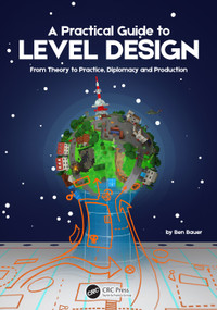 A Practical Guide to Level Design (From Theory to Practice, Diplomacy and Production) by Benjamin Bauer, 9781032230894