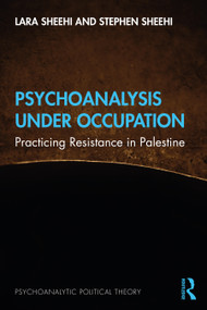 Psychoanalysis Under Occupation (Practicing Resistance in Palestine) by Lara Sheehi, Stephen Sheehi, 9781032078694