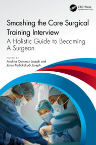 Smashing The Core Surgical Training Interview: A Holistic guide to becoming a surgeon by Anokha Joseph, Janso Joseph, 9781032388434
