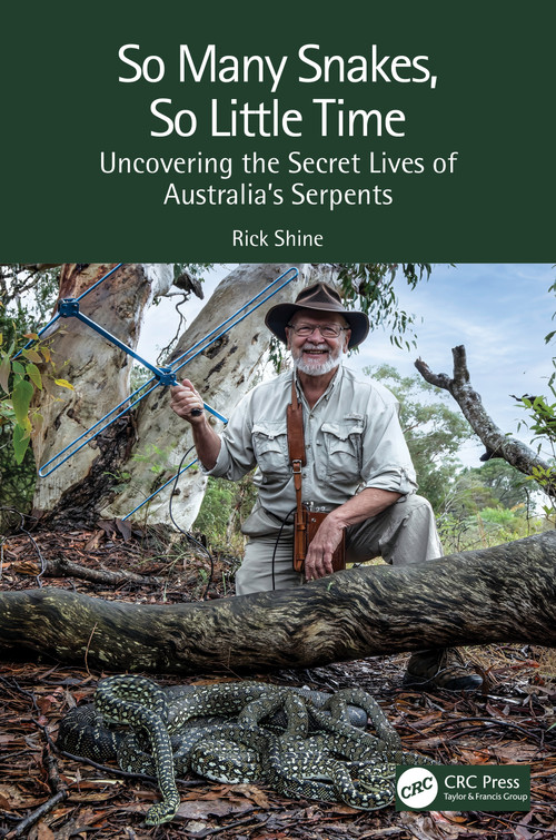 So Many Snakes, So Little Time (Uncovering the Secret Lives of Australia's Serpents) by Rick Shine, 9781032232928