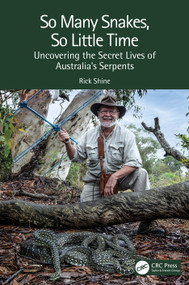 So Many Snakes, So Little Time (Uncovering the Secret Lives of Australia's Serpents) by Rick Shine, 9781032232928
