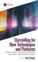 Storytelling for New Technologies and Platforms (A Writer's Guide to Theme Parks, Virtual Reality, Board Games, Virtual Assistants, and More) by Ross Berger, 9780367693787