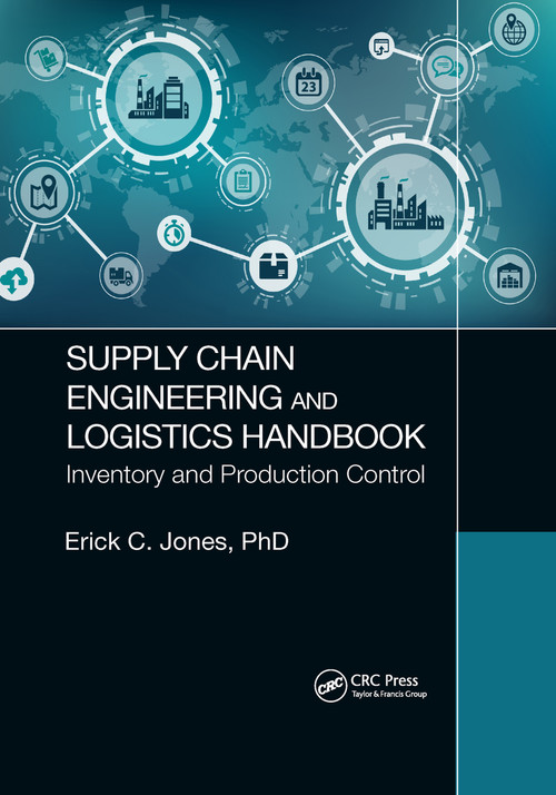 Supply Chain Engineering and Logistics Handbook (Inventory and Production Control) by Erick C. Jones, 9781032176451