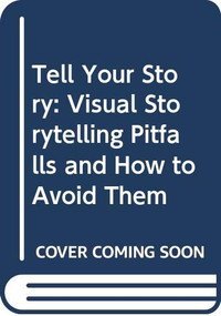 Tell Your Story (Visual Storytelling Pitfalls and How to Avoid Them) - 9780415705967 by Bill Dill, 9780415705967