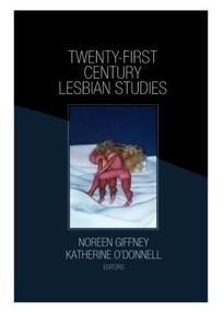 Twenty-First Century Lesbian Studies - 9781560236511 by Katherine O'Donnell, Noreen Giffney, 9781560236511