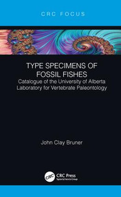 Type Specimens of Fossil Fishes (Catalogue of the University of Alberta Laboratory for Vertebrate Paleontology) by John Clay Bruner, 9780367026424