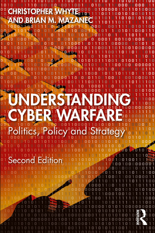 Understanding Cyber-Warfare (Politics, Policy and Strategy) by Christopher Whyte, Brian Mazanec, 9781032159317