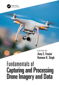 Fundamentals of Capturing and Processing Drone Imagery and Data by Amy Frazier, Kunwar Singh, 9781032022499