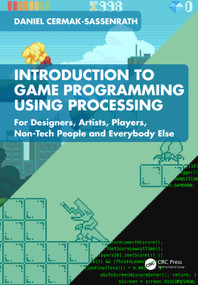 Introduction to Game Programming using Processing (For Designers, Artists, Players, Non-Tech People and Everybody Else) by Daniel Cermak-Sassenrath, 9781032386133