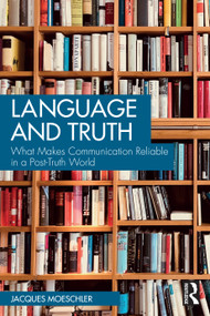 Language and Truth (What Makes Communication Reliable in a Post-Truth World) by Jacques Moeschler, 9781032399270