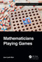 Mathematicians Playing Games by Jon-Lark Kim, 9781032213057