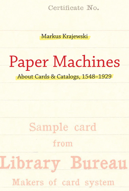 Paper Machines (About Cards & Catalogs, 1548-1929) by Markus Krajewski, Peter Krapp, 9780262550857